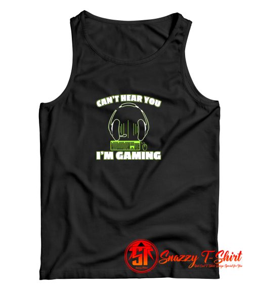 Cant Hear You Im Gaming PC Console Gamer Gaming Tank Top