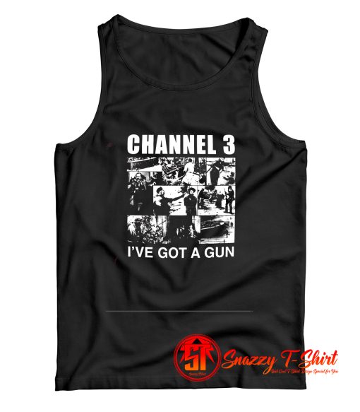 Channel 3 Ive Got A Gun Tank Top