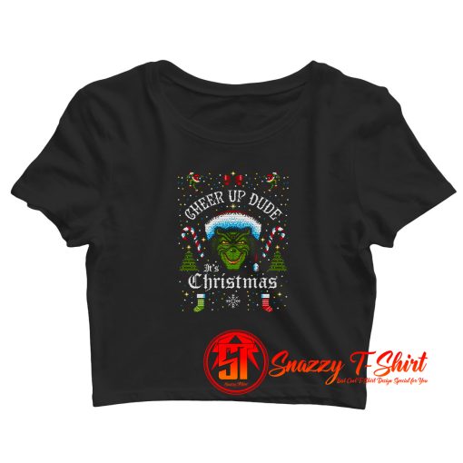 Cheer Up Dude Its Christmas Crop Top Shirt