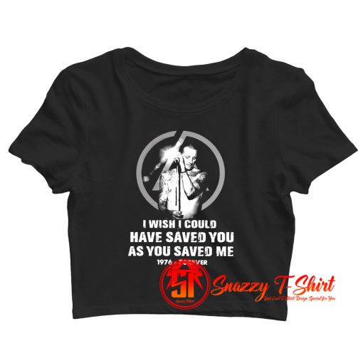 Chester Bennington I Wish I Could Have Saved You As You Saved Me 1976 Forever Crop Top Shirt