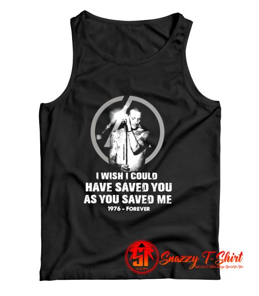 Chester Bennington I Wish I Could Have Saved You As You Saved Me 1976 Forever Tank Top