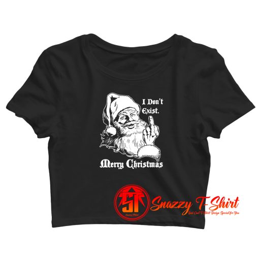 Christmas Santa Claus Quote I Dont Exist Crop Top Shirt