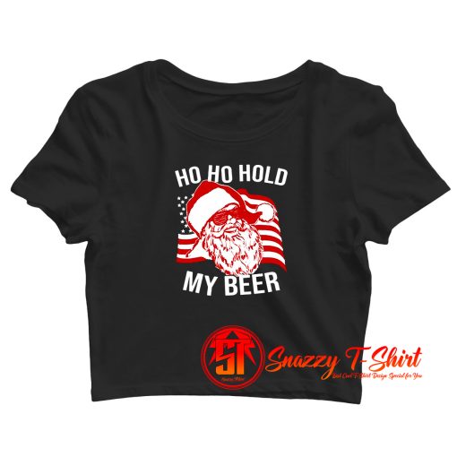 Christmas Santa Ho Ho Hold My Beer Crop Top Shirt