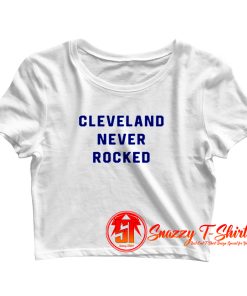 Cleveland Never Rocked Crop Top Shirt