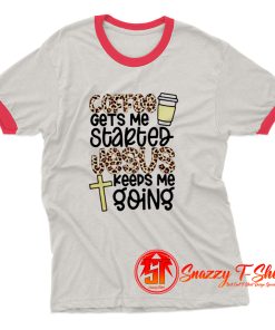 Coffee Gets Me Started Jesus Keeps Me Going Ringer Tee