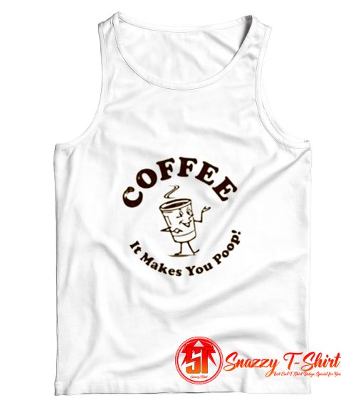 Coffee It Makes You Poop Tank Top