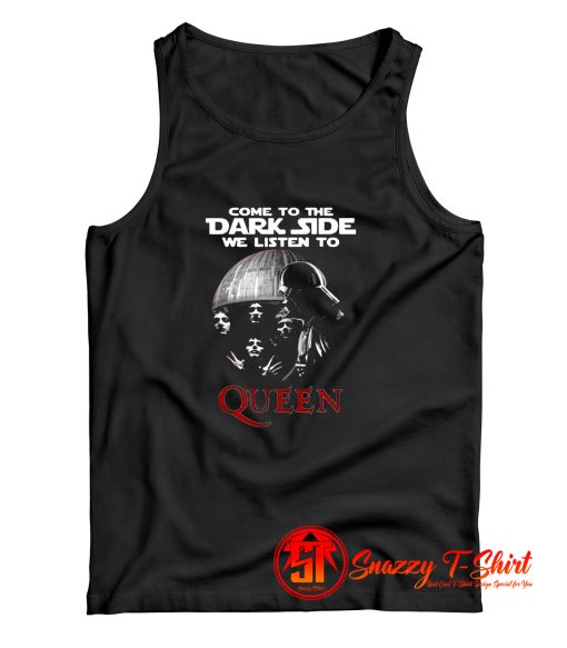 Come To The Dark Side We Listen To Queen Tank Top