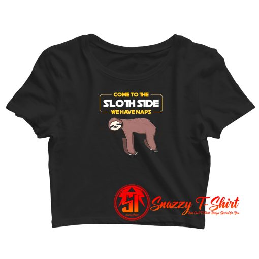 Come To The Sloth Side Crop Top Shirt