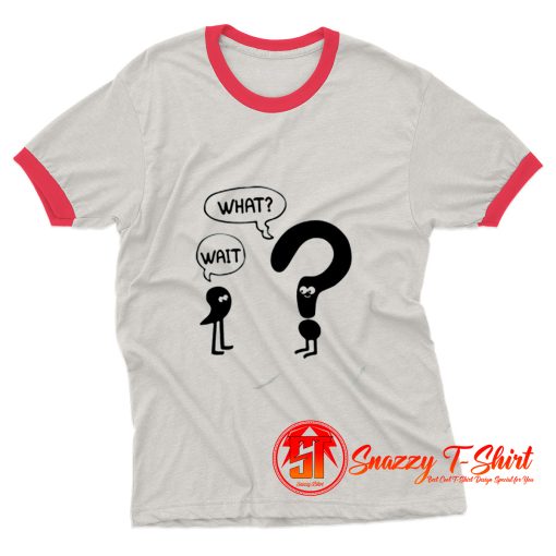 Comma To Question Mark Wait What Ringer Tee