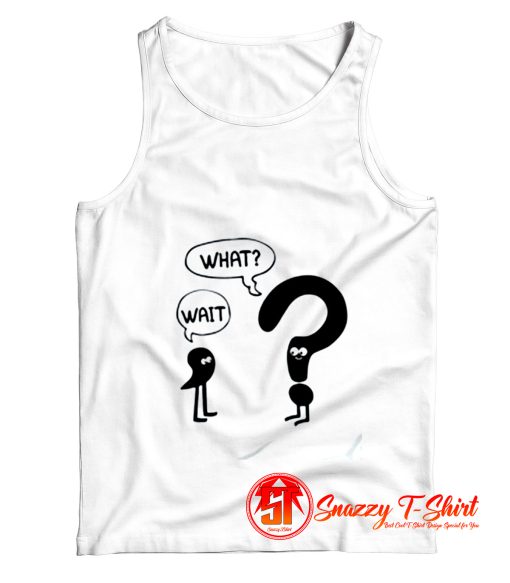 Comma To Question Mark Wait What Tank Top