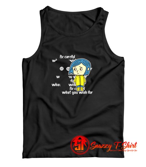 Coraline Be careful what you wish for Tank Top