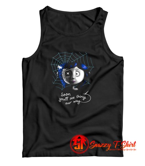 Coraline Soon you will see things our way Tank Top