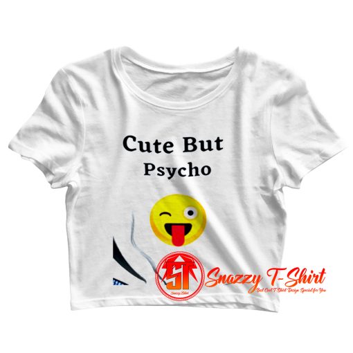 Cute But Psycho Crop Top Shirt