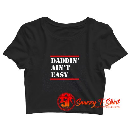 Daddin Aint Easy Crop Top Shirt