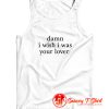 Damn I Wish I was Your Lover Tank Top