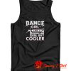 Dance Girl Like A Regular Girl But Cooler Tank Top