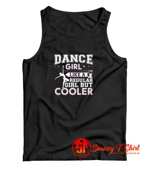 Dance Girl Like A Regular Girl But Cooler Tank Top