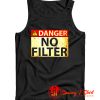 Danger No Filter Tank Top