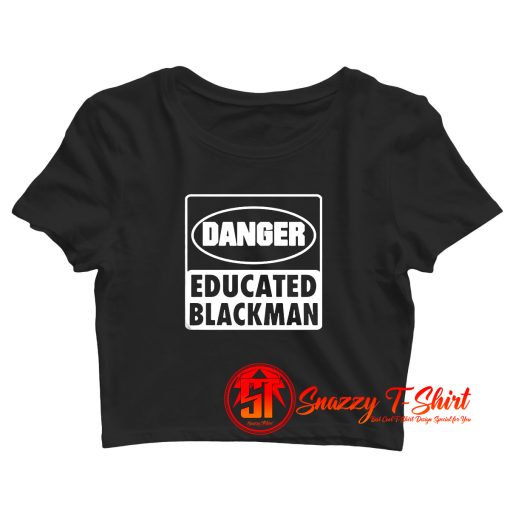 Danger educated black man Crop Top Shirt