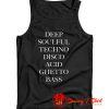 Deep Soulful Techno Disco Acid Ghetto Bass Tank Top