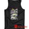 Destroy The Patriarchy Not The Planet Tank Top