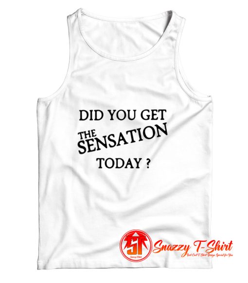 Did You Get The Sensation Today Ringer Tank Top