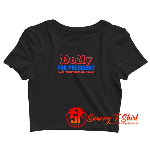 Dolly For President Make Country Music Crop Top Shirt