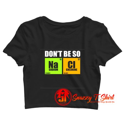 Dont Be So Na Cl Chemistry Crop Top Shirt