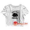 Dont Be a Prick Crop Top Shirt