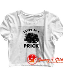 Dont Be a Prick Crop Top Shirt