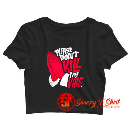 Dont Kill My Vibe Graphic Crop Top Shirt