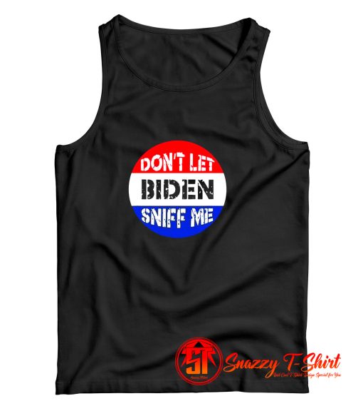 Dont Let Biden Sniff Me Tank Top