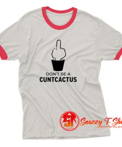 Dont be a cuntcactus Ringer Tee