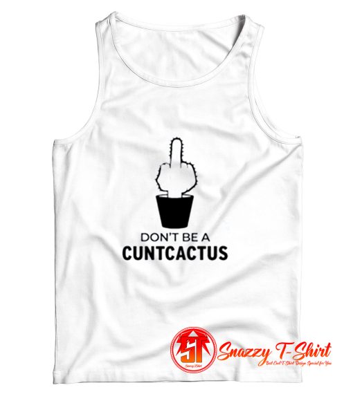 Dont be a cuntcactus Tank Top