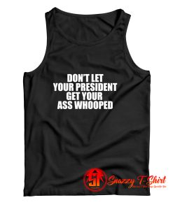 Dont let your president get your ass whooped Tank Top