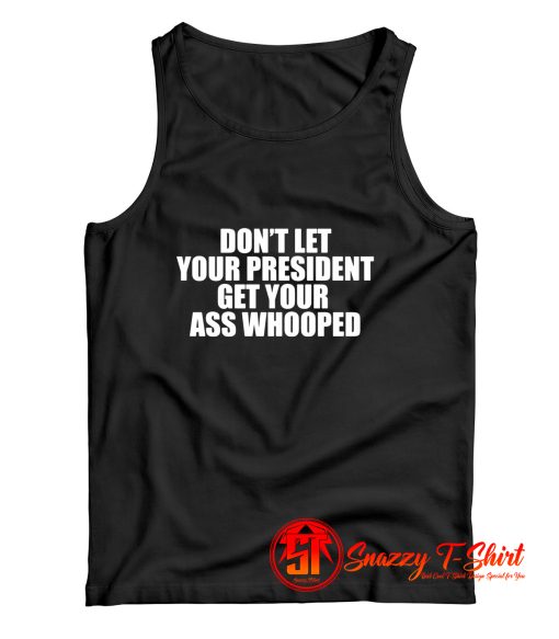 Dont let your president get your ass whooped Tank Top