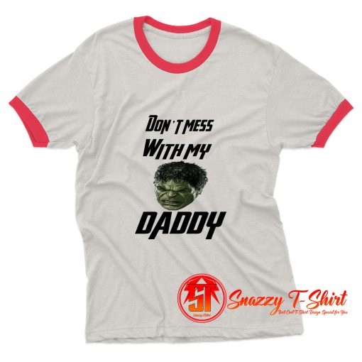 Dont mess with my Daddy Hulk Baby Ringer Tee