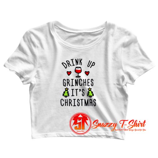 Drink Up Grinches Its Christmas Crop Top Shirt