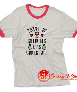 Drink Up Grinches Its Christmas Ringer Tee