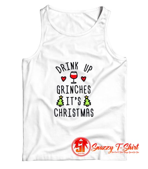 Drink Up Grinches Its Christmas Tank Top