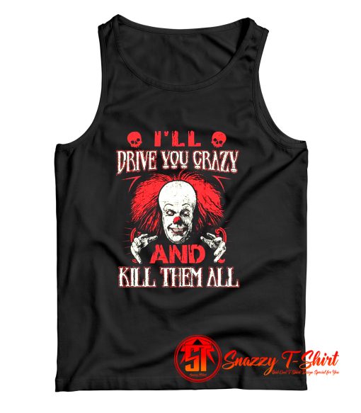 Drive You Crazy And Kill Them All Pennywise Clown Tank Top