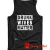 Drunk Wives Matter Tank Top