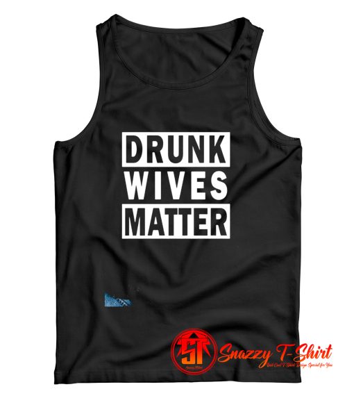 Drunk Wives Matter Tank Top