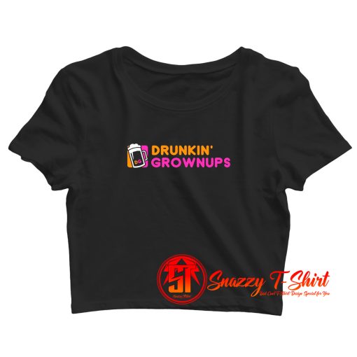 Drunkin Grownups Crop Top Shirt