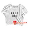 Dump Him Quotes Crop Top Shirt