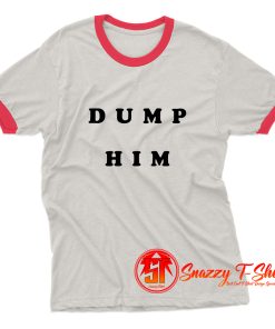 Dump Him Quotes Ringer Tee