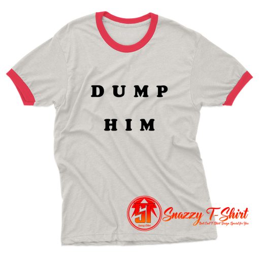 Dump Him Quotes Ringer Tee