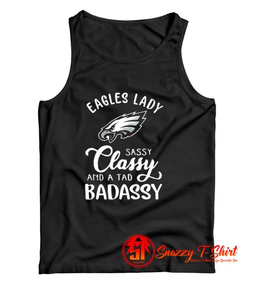 Eagles Lady Sassy Classy And A Tad Badassy Tank Top