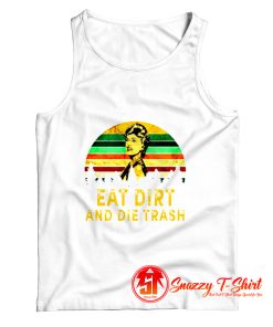 Eat Dirt Die Trash Golden Girls Tank Top