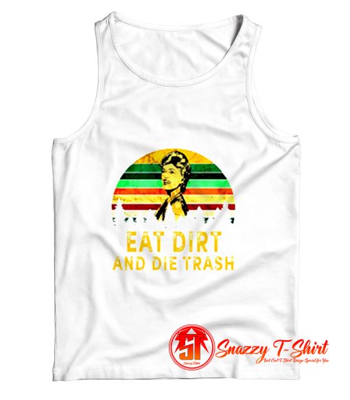 Eat Dirt Die Trash Golden Girls Tank Top